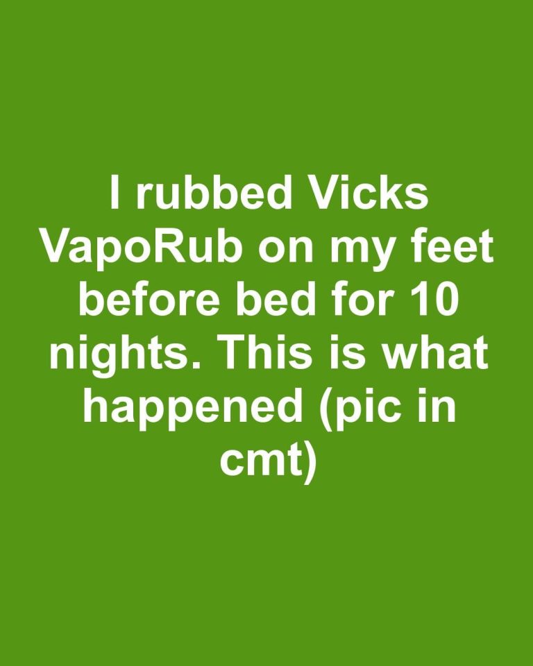 I rubbed Vicks VapoRub on my feet before bed for 10 nights. This is what happened