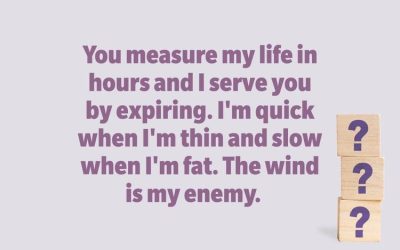 You measure my life in hours and I serve you by expiring. I’m quick when I’m thin and slow when I’m fat. The wind is my enemy.